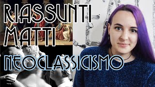 Il Neoclassicismo riassunto ESTREMO  Riassunti Matti [upl. by Meean]