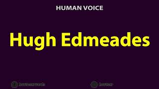 How to Pronounce Hugh Edmeades [upl. by Inhsor]