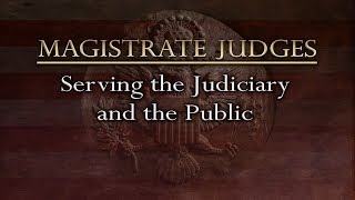 Magistrate Judges Serving the Judiciary and the Public [upl. by Dahle330]