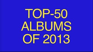 Top50 Albums of 2013 [upl. by Schwejda533]