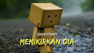 Resah hati ini tanpanya  memikirkan dia  seventeen [upl. by Ricardo]