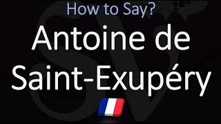 How to Pronounce Antoine de Saint Exupéry CORRECTLY [upl. by Tik]